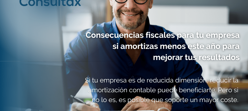 Consecuencias fiscales para tu empresa si amortizas menos este año para mejorar tus resultados