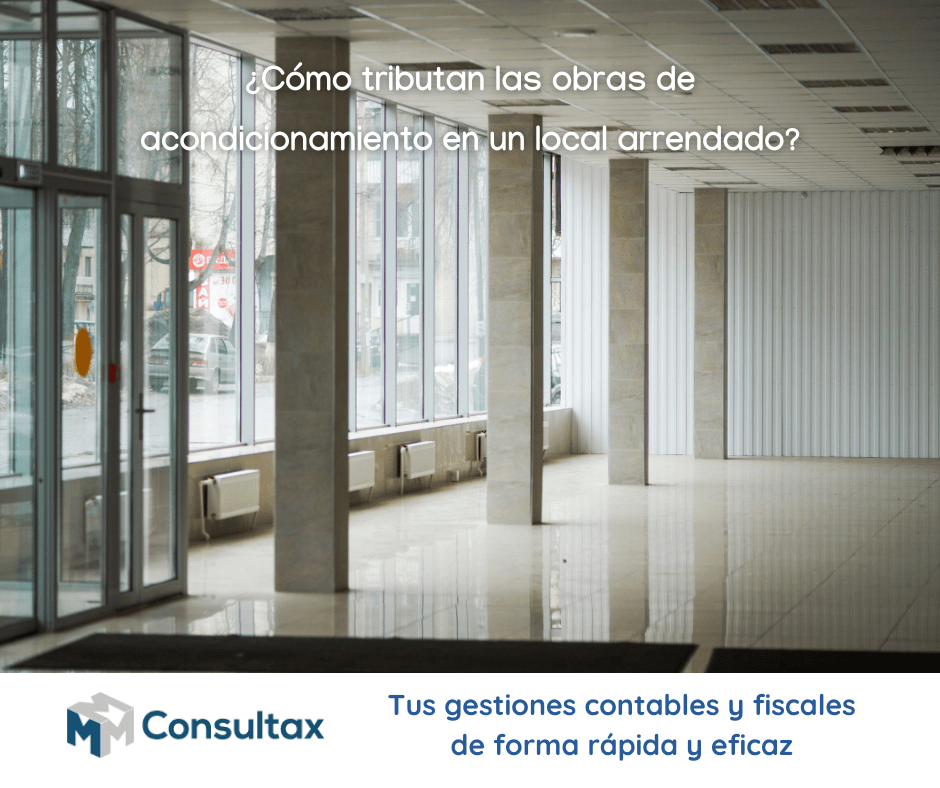 En Consultax, hoy vamos a analizar cómo tratar, desde un punto de vista fiscal, las obras de acondicionamiento que se realizan en un local alquilado.