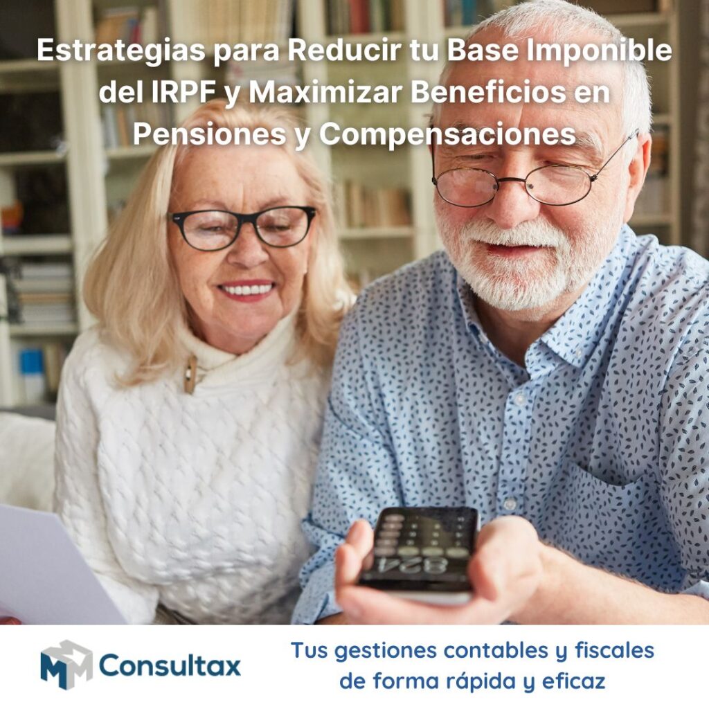 Estrategias para Reducir tu Base Imponible del IRPF y Maximizar Beneficios en Pensiones y Compensaciones