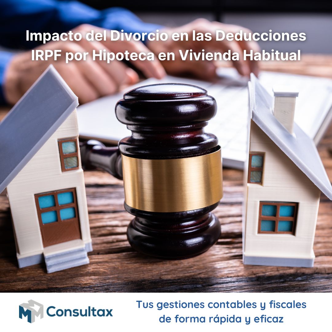 Impacto del Divorcio en las Deducciones IRPF por Hipoteca - Consultax