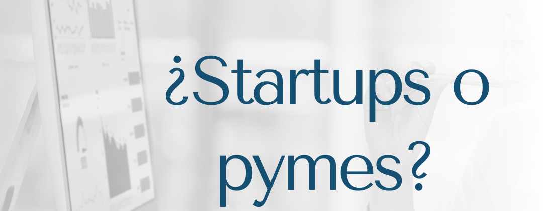 ¿Startups o pymes?