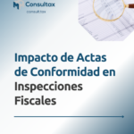 Impacto de Actas de Conformidad en Inspecciones Fiscales
