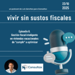 Episodio 6. Gestión fiscal inteligente en viviendas vacacionales: de “cumplir” a optimizar