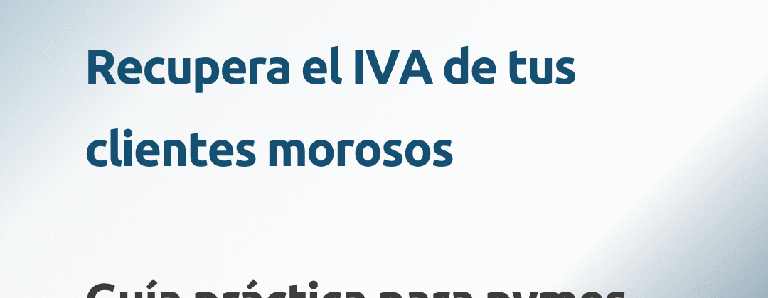 Guía práctica para recuperar el IVA de un cliente moroso