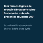 10 formas legales de reducir el impuesto de sociedades antes de presentar el modelo 200